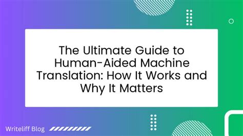 The Ultimate Guide To Human Aided Machine Translation How It Works And