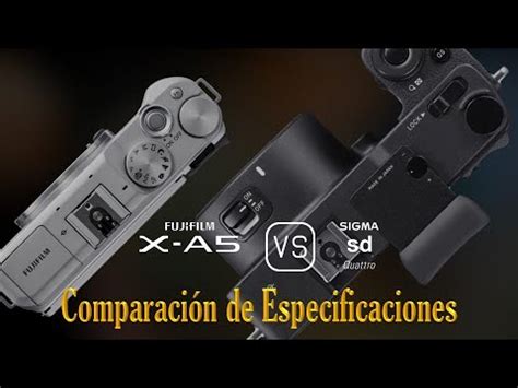 Fujifilm X A5 vs Sigma sd Quattro Una Comparación de Especificaciones