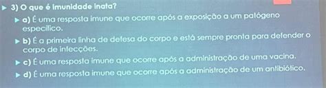 Solved Que Imunidade Inata A Uma Resposta Imune Que Ocorre Ap S