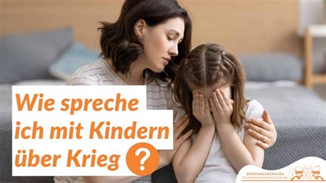 Wie spreche ich mit Kindern über Krieg und andere Krisen