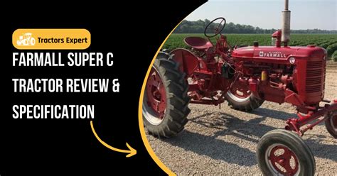 Farmall Super C Tractor Review & Specification