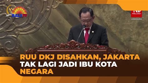 Ruu Dkj Disahkan Jakarta Tak Lagi Jadi Ibu Kota Negara Youtube