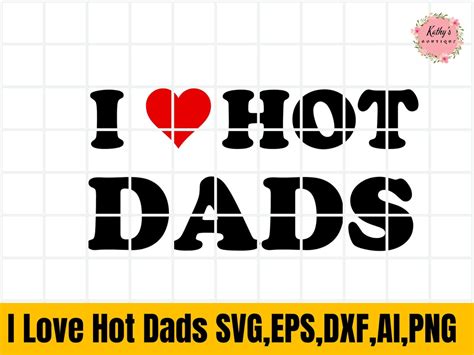 I Love Hot Dads Svg Love Svg Hot Dads Gift Fun Gift For Dad Cut