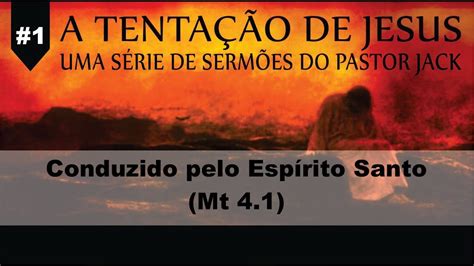 Conduzido pelo Espírito Santo A Tentação de Jesus Semana 1