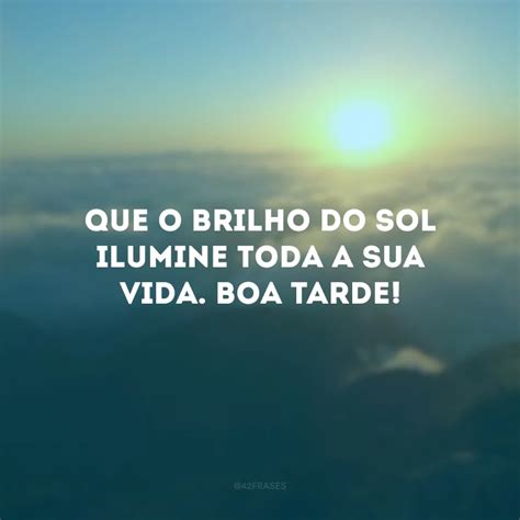 40 Frases De Boa Tarde Carinho Para Alegrar A Vida