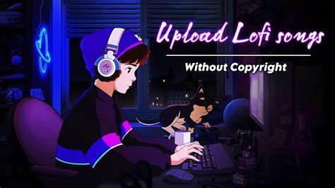 How To Upload Lofi Songs On Youtube Without Copyright How To Upload