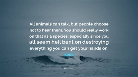 Tj Klune Quote All Animals Can Talk But People Choose Not To Hear