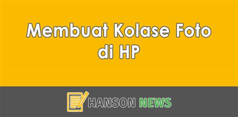 Cara Membuat Kolase Foto Di HP Paling Mudah Dan Anti Ribet HANSON CO ID