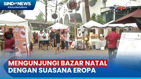 Serunya Kunjungi Bazar Natal Suasana Desa Eropa Di Menteng Jakpus