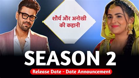 Shaurya Aur Anokhi Ki Kahani Season 2 Release Date Date Announcement