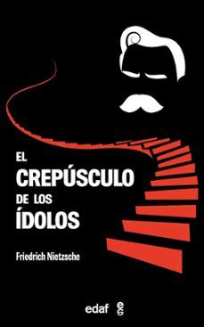 EL CREPUSCULO DE LOS IDOLOS Friedrich Nietzsche Casa Del Libro