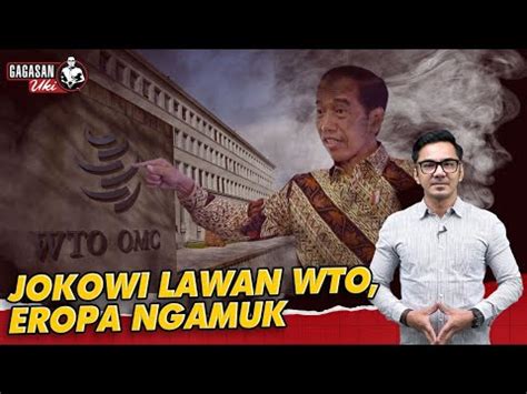 Dedek Uki Prayudi Jokowi Lawan Wto Eropa Ngamuk I Gagasan Uki Youtube