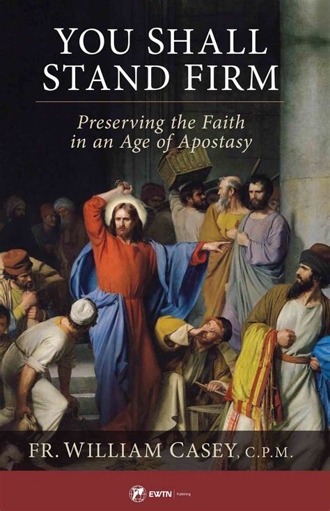 You Shall Stand Firm Preserving The Faith In An Age Of Apostasy By Fr