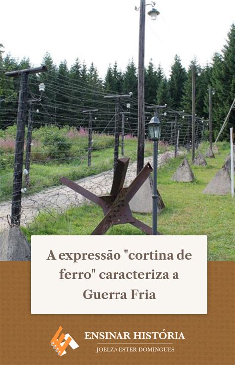 A expressão cortina de ferro caracteriza a Guerra Fria Ensinar