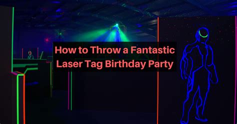 How to Throw a Fantastic Laser Tag Birthday Party