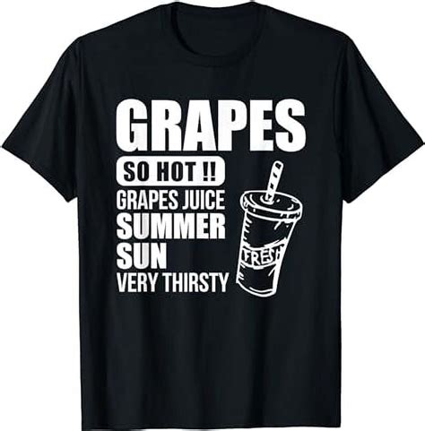 Grapes So Hot Grapes Juice Summer Sun Very Thirsty T Shirt