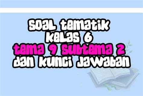 Soal Uas Tema 9 Kelas 5 Semester 2 Nurul Hidayah Materi Soal