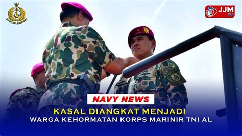 Navy News Kasal Diangkat Menjadi Warga Kehormatan Korps Marinir Youtube