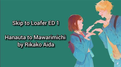 Skip To Loafer Ed Ending Full Hanauta To Mawarimichi Lyrics Youtube