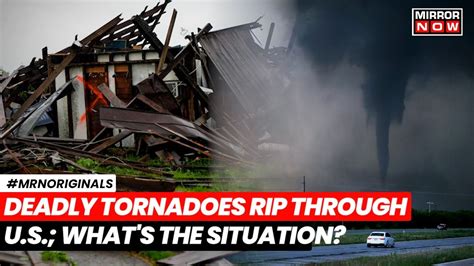 Deadly Storms In Us Tornadoes Rip Through Many Us States Hundreds Of