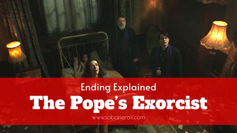 The Popes Exorcist Ending Explained El Sabanero X