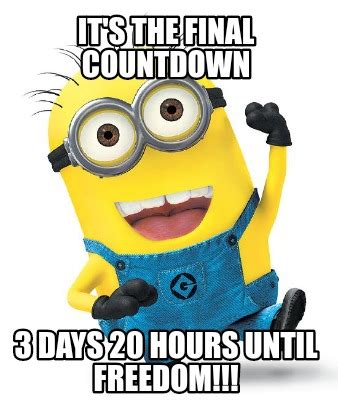 Meme Creator Funny It S The Final Countdown 3 Days 20 Hours Until