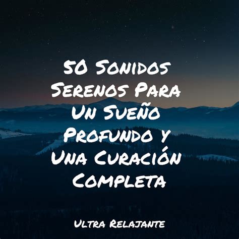 50 Sonidos Serenos Para Un Sueño Profundo y Una Curación Completa