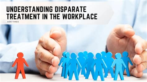 Understanding Disparate Treatment In The Workplace Adr