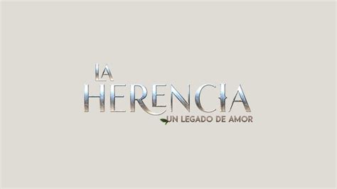 Las Estrellas Estrena La Herencia Un Legado De Amor M S Telenovelas