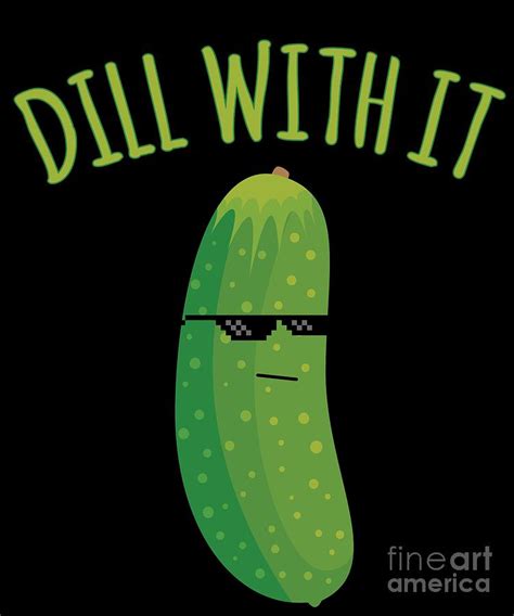 Dill With It Funny Pickle Digital Art By Flippin Sweet Gear