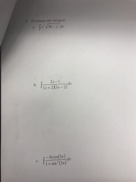 Solved 3 Evaluate The Integral A X √36 X² Dx 2x 1 Dr B