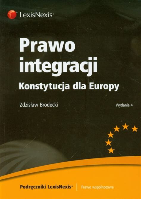 Prawo Integracji Konstytucja Dla Europy Brodecki Zdzis Aw Dadada Pl