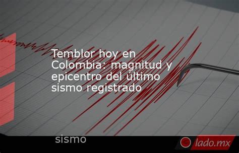 Temblor Hoy En Colombia Magnitud Y Epicentro Del último Sismo