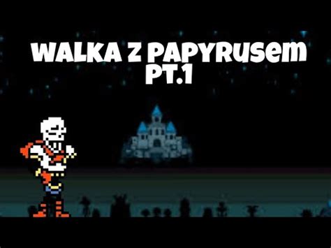 Walka Z Papyrusem Pt 1 W Undertale YouTube