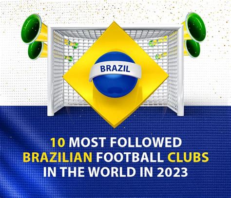 Os Clubes De Futebol Brasileiros Mais Seguidos No Mundo Em