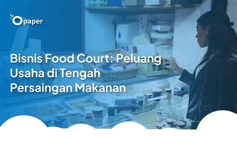 Tips Membuka Bisnis Food Court Yang Sukses Catet Ya