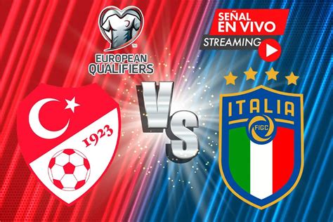 En Vivo Turquía Vs Italia Transmisión Horario Donde Ver El Partido El Fildeo