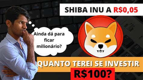 Quanto Terei Se Investir 100 Reais Em SHIBA INU Se Ela Bater 0 01