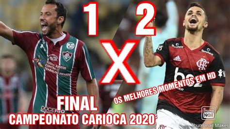 Fluminense 1 X 2 Flamengo Final Campeonato Carioca 2020 Os Melhores