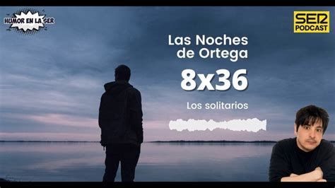 Las Noches De Ortega I X I Los Solitarios Youtube