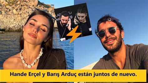 Hande Er El Y Bar Ardu Est N Juntos De Nuevo Youtube