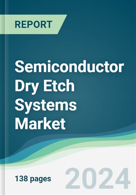Semiconductor Dry Etch Systems Market Forecasts From 2025 To 2030