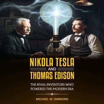 Nikola Tesla and Thomas Edison: (2 Books in 1) The Rival Inventors Who ...