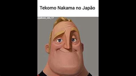 Tekomo Nakama Sr Incrível YouTube