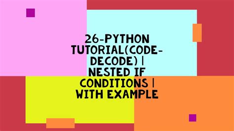 26 PYTHON TUTORIAL CODE DECODE NESTED IF CONDITIONS WITH EXAMPLE