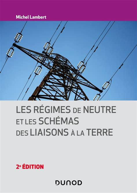 Les régimes de neutre et les schémas des liaisons à la terre 2e éd