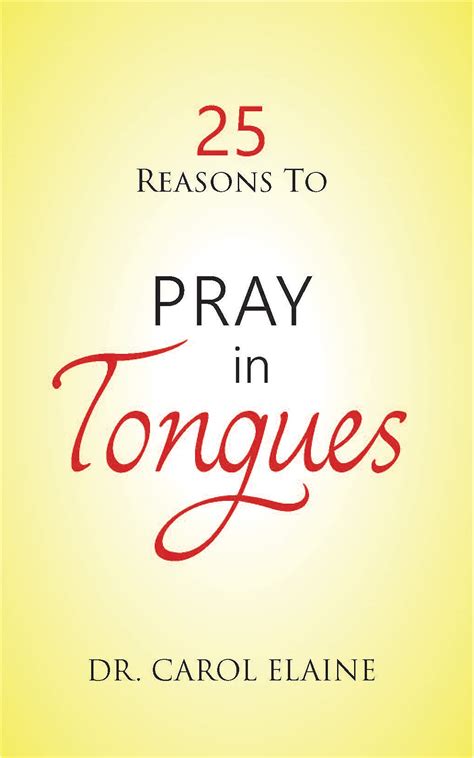 25 Reasons To Pray In Tongues By Dr Carol Elaine Goodreads