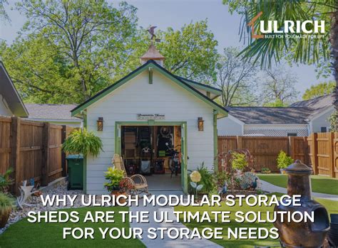 Why Ulrich Modular Storage Sheds Are The Ultimate Solution
