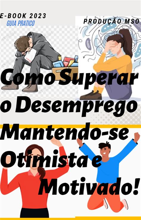 Como Superar O Desemprego Mantendo Se Otimista E Motivado