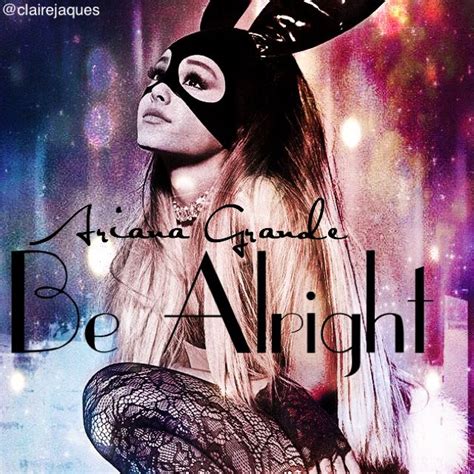 Ariana Grande Be Alright Cover Edit by Claire Jaques Ariana Grande Cute ...